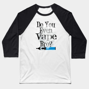 Ω VAPE  | Do You Even Vape Bro Baseball T-Shirt